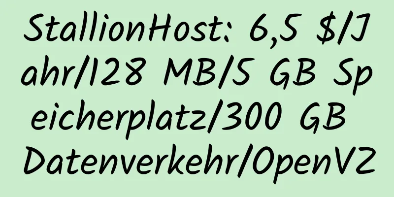 StallionHost: 6,5 $/Jahr/128 MB/5 GB Speicherplatz/300 GB Datenverkehr/OpenVZ