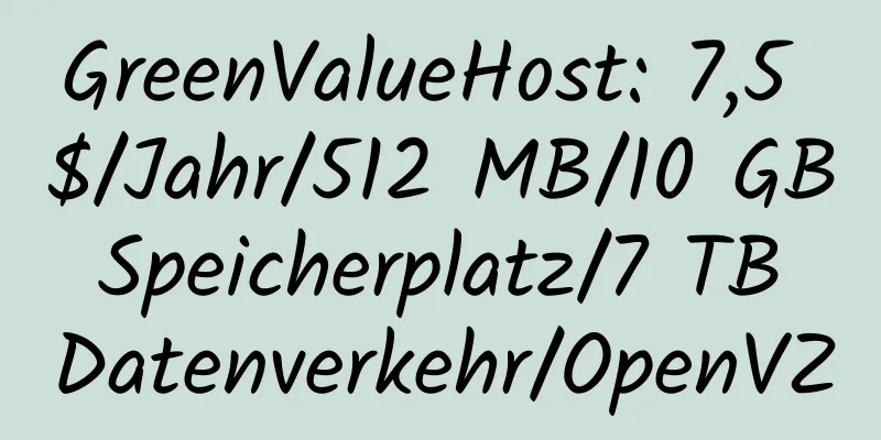 GreenValueHost: 7,5 $/Jahr/512 MB/10 GB Speicherplatz/7 TB Datenverkehr/OpenVZ