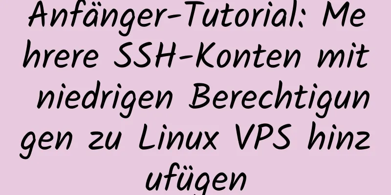 Anfänger-Tutorial: Mehrere SSH-Konten mit niedrigen Berechtigungen zu Linux VPS hinzufügen