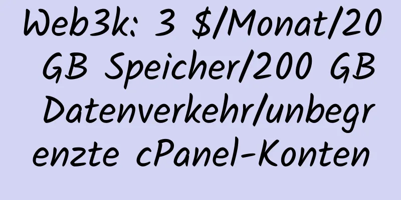 Web3k: 3 $/Monat/20 GB Speicher/200 GB Datenverkehr/unbegrenzte cPanel-Konten