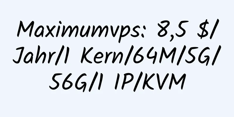 Maximumvps: 8,5 $/Jahr/1 Kern/64M/5G/56G/1 IP/KVM