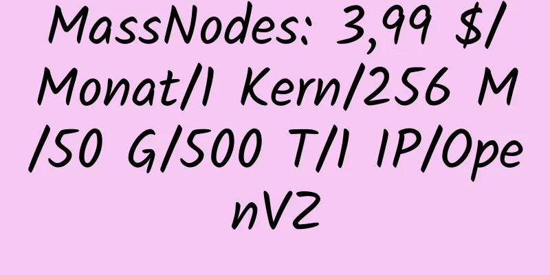 MassNodes: 3,99 $/Monat/1 Kern/256 M/50 G/500 T/1 IP/OpenVZ