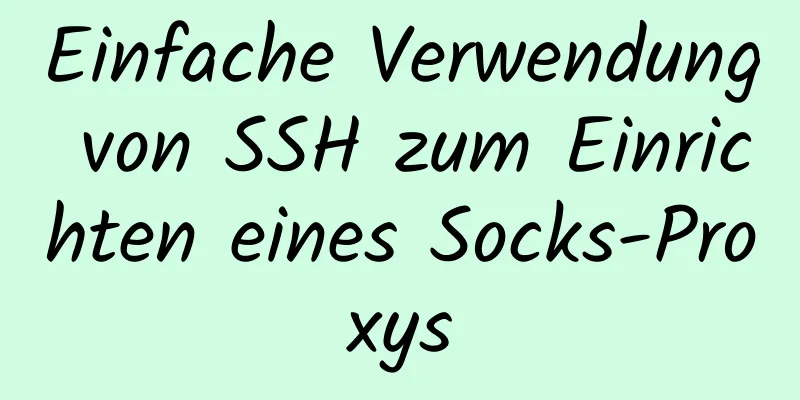 Einfache Verwendung von SSH zum Einrichten eines Socks-Proxys