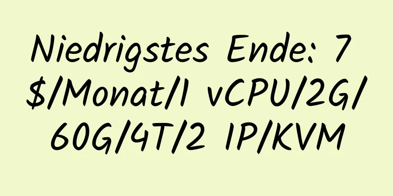 Niedrigstes Ende: 7 $/Monat/1 vCPU/2G/60G/4T/2 IP/KVM