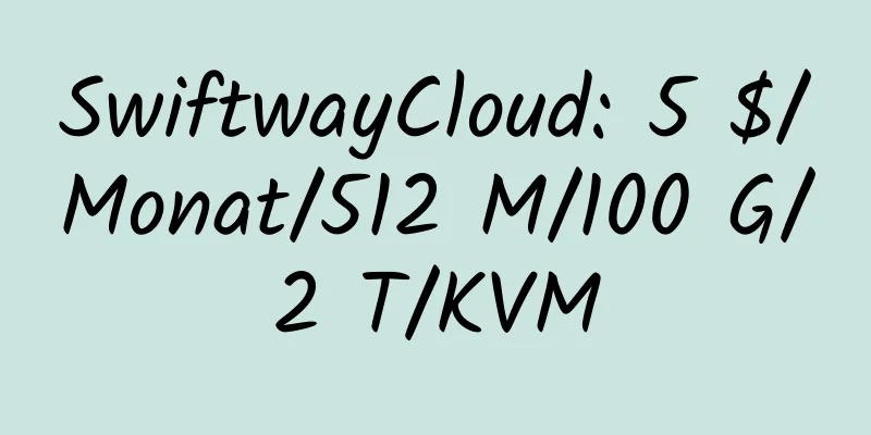 SwiftwayCloud: 5 $/Monat/512 M/100 G/2 T/KVM