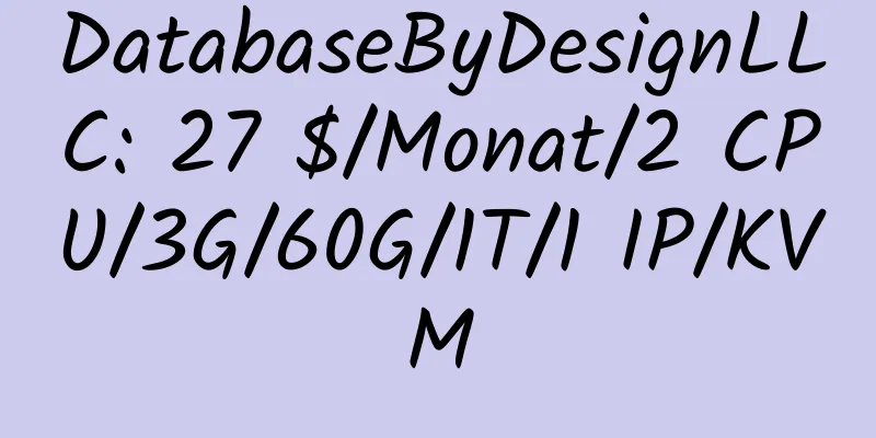 DatabaseByDesignLLC: 27 $/Monat/2 CPU/3G/60G/1T/1 IP/KVM