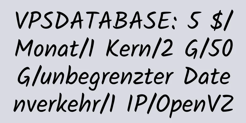 VPSDATABASE: 5 $/Monat/1 Kern/2 G/50 G/unbegrenzter Datenverkehr/1 IP/OpenVZ