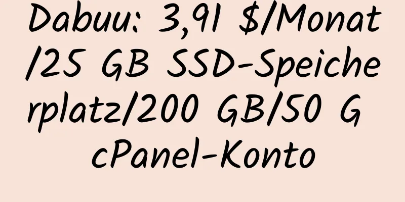 Dabuu: 3,91 $/Monat/25 GB SSD-Speicherplatz/200 GB/50 G cPanel-Konto