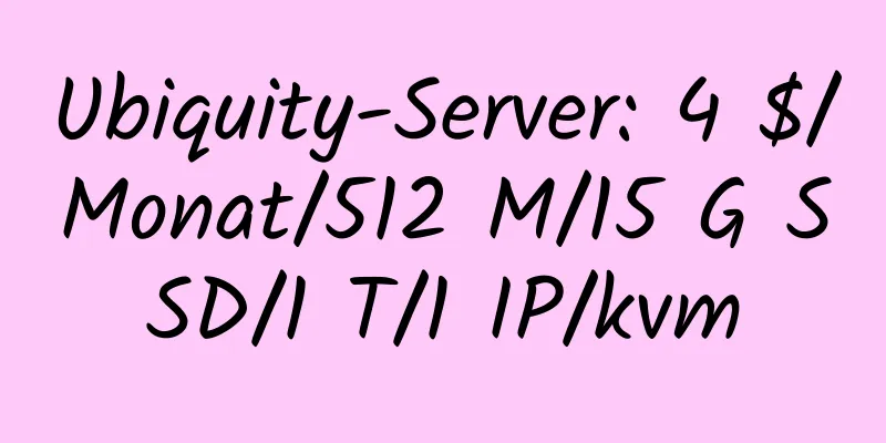 Ubiquity-Server: 4 $/Monat/512 M/15 G SSD/1 T/1 IP/kvm