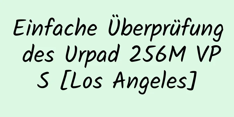 Einfache Überprüfung des Urpad 256M VPS [Los Angeles]