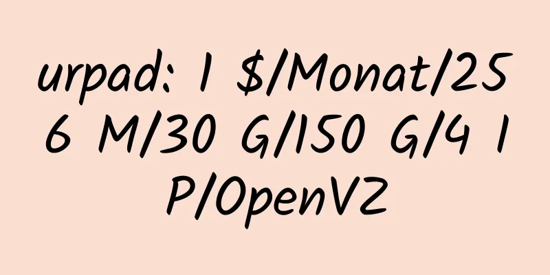 urpad: 1 $/Monat/256 M/30 G/150 G/4 IP/OpenVZ