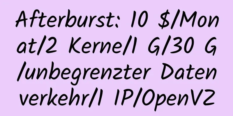 Afterburst: 10 $/Monat/2 Kerne/1 G/30 G/unbegrenzter Datenverkehr/1 IP/OpenVZ