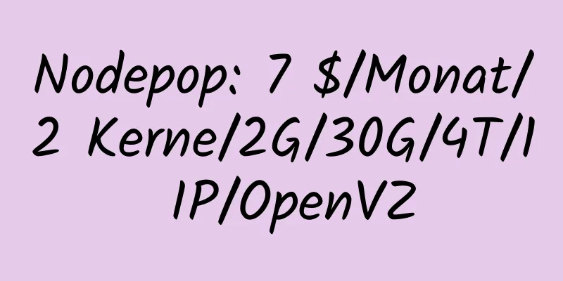 Nodepop: 7 $/Monat/2 Kerne/2G/30G/4T/1 IP/OpenVZ