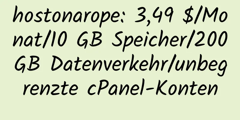 hostonarope: 3,49 $/Monat/10 GB Speicher/200 GB Datenverkehr/unbegrenzte cPanel-Konten