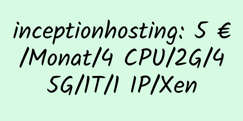 inceptionhosting: 5 €/Monat/4 CPU/2G/45G/1T/1 IP/Xen