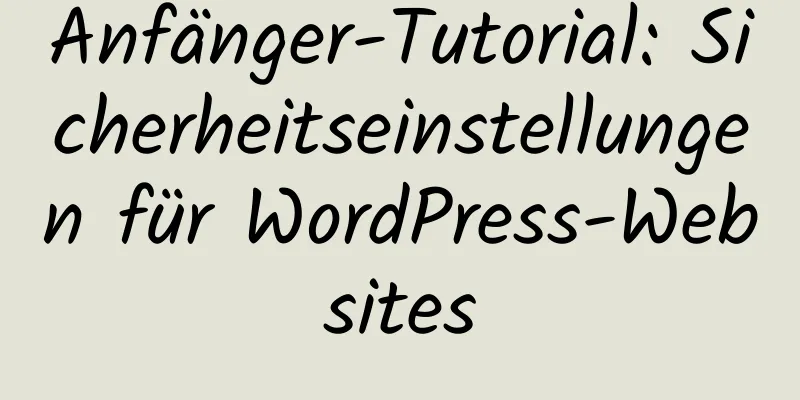 Anfänger-Tutorial: Sicherheitseinstellungen für WordPress-Websites