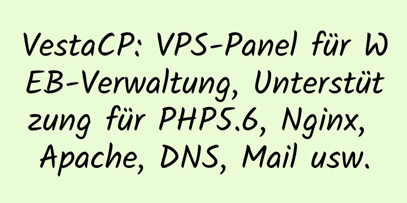 VestaCP: VPS-Panel für WEB-Verwaltung, Unterstützung für PHP5.6, Nginx, Apache, DNS, Mail usw.