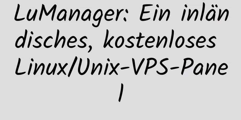 LuManager: Ein inländisches, kostenloses Linux/Unix-VPS-Panel