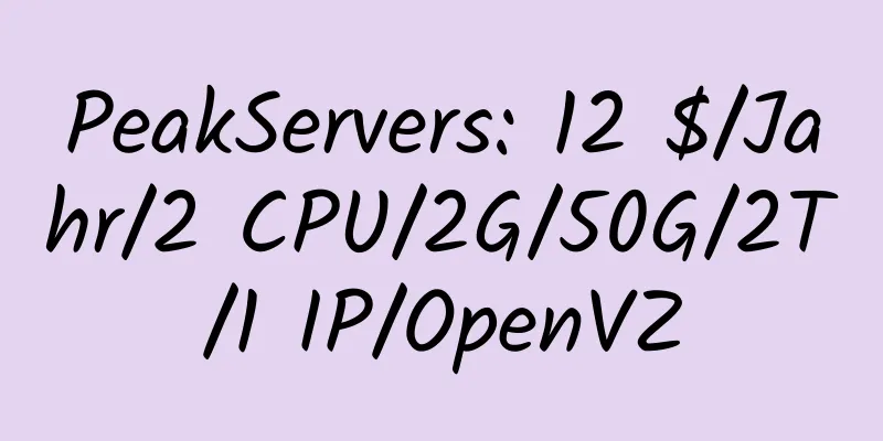 PeakServers: 12 $/Jahr/2 CPU/2G/50G/2T/1 IP/OpenVZ