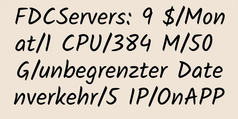 FDCServers: 9 $/Monat/1 CPU/384 M/50 G/unbegrenzter Datenverkehr/5 IP/OnAPP