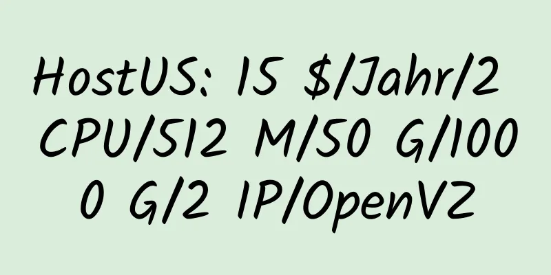 HostUS: 15 $/Jahr/2 CPU/512 M/50 G/1000 G/2 IP/OpenVZ