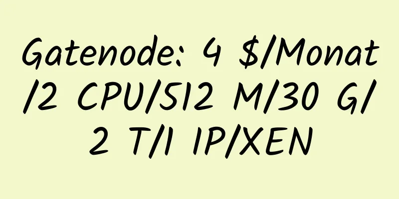 Gatenode: 4 $/Monat/2 CPU/512 M/30 G/2 T/1 IP/XEN