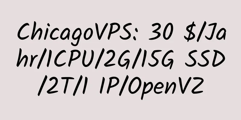 ChicagoVPS: 30 $/Jahr/1CPU/2G/15G SSD/2T/1 IP/OpenVZ