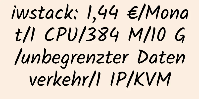 iwstack: 1,44 €/Monat/1 CPU/384 M/10 G/unbegrenzter Datenverkehr/1 IP/KVM