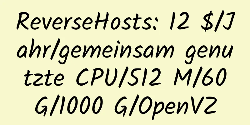 ReverseHosts: 12 $/Jahr/gemeinsam genutzte CPU/512 M/60 G/1000 G/OpenVZ