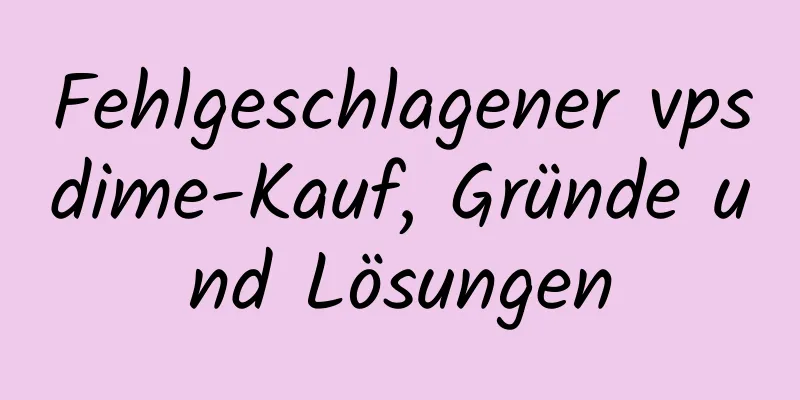 Fehlgeschlagener vpsdime-Kauf, Gründe und Lösungen