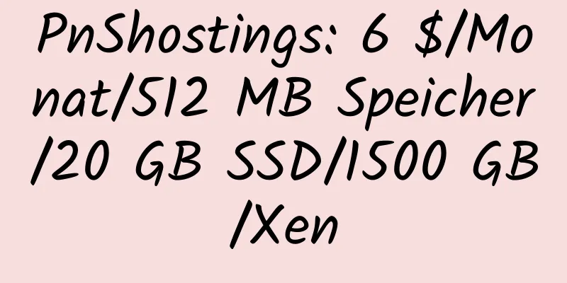 PnShostings: 6 $/Monat/512 MB Speicher/20 GB SSD/1500 GB/Xen