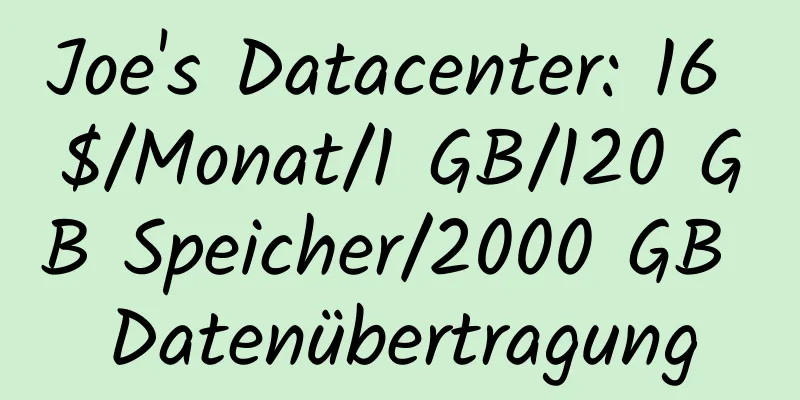 Joe's Datacenter: 16 $/Monat/1 GB/120 GB Speicher/2000 GB Datenübertragung