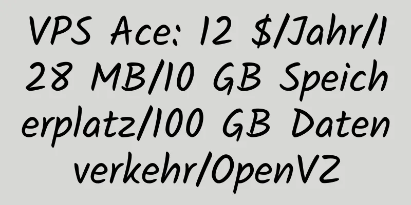 VPS Ace: 12 $/Jahr/128 MB/10 GB Speicherplatz/100 GB Datenverkehr/OpenVZ