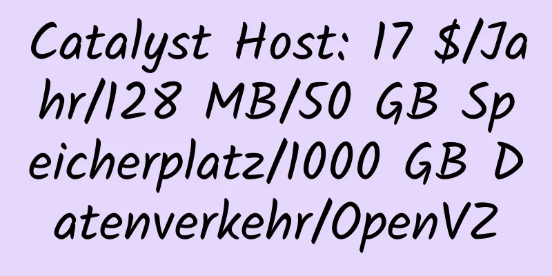 Catalyst Host: 17 $/Jahr/128 MB/50 GB Speicherplatz/1000 GB Datenverkehr/OpenVZ