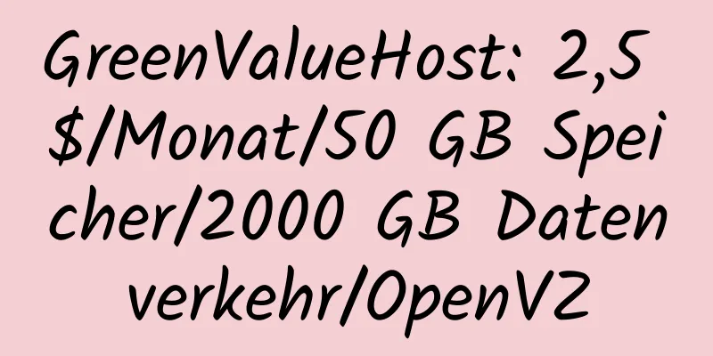 GreenValueHost: 2,5 $/Monat/50 GB Speicher/2000 GB Datenverkehr/OpenVZ