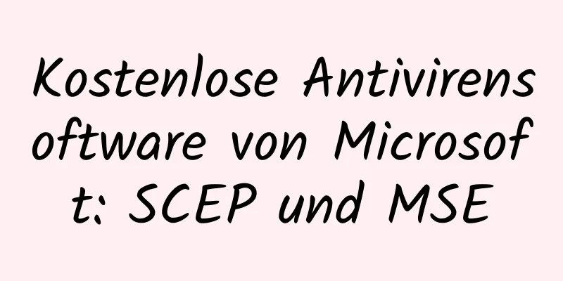 Kostenlose Antivirensoftware von Microsoft: SCEP und MSE