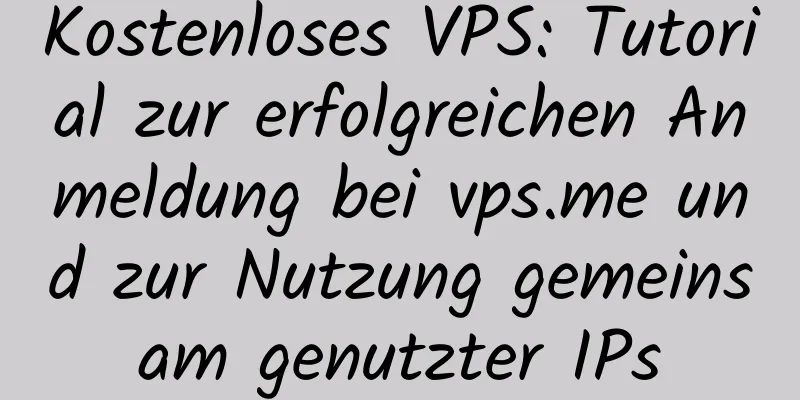 Kostenloses VPS: Tutorial zur erfolgreichen Anmeldung bei vps.me und zur Nutzung gemeinsam genutzter IPs