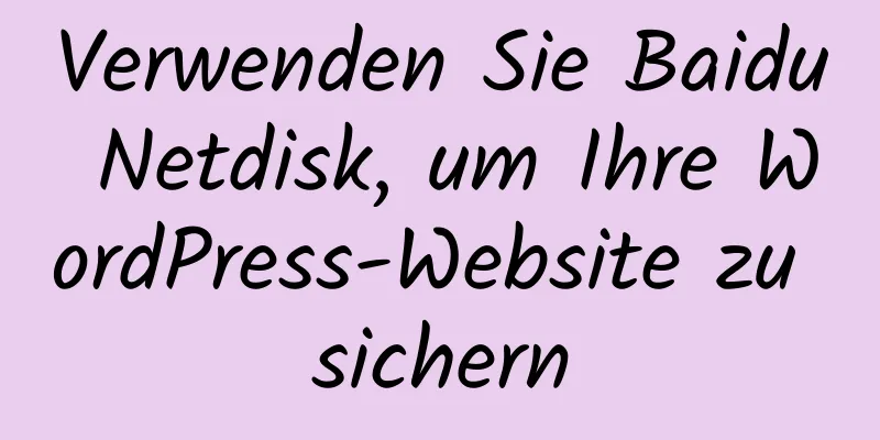 Verwenden Sie Baidu Netdisk, um Ihre WordPress-Website zu sichern