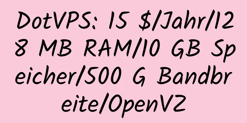 DotVPS: 15 $/Jahr/128 MB RAM/10 GB Speicher/500 G Bandbreite/OpenVZ