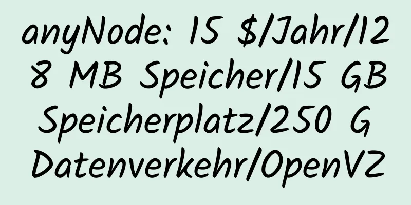 anyNode: 15 $/Jahr/128 MB Speicher/15 GB Speicherplatz/250 G Datenverkehr/OpenVZ