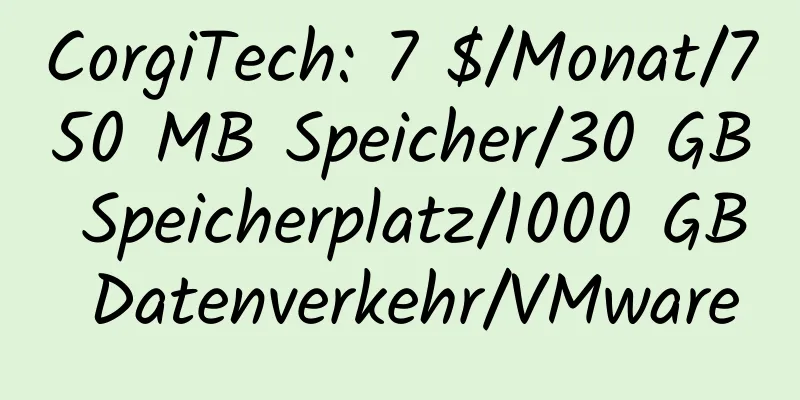 CorgiTech: 7 $/Monat/750 MB Speicher/30 GB Speicherplatz/1000 GB Datenverkehr/VMware