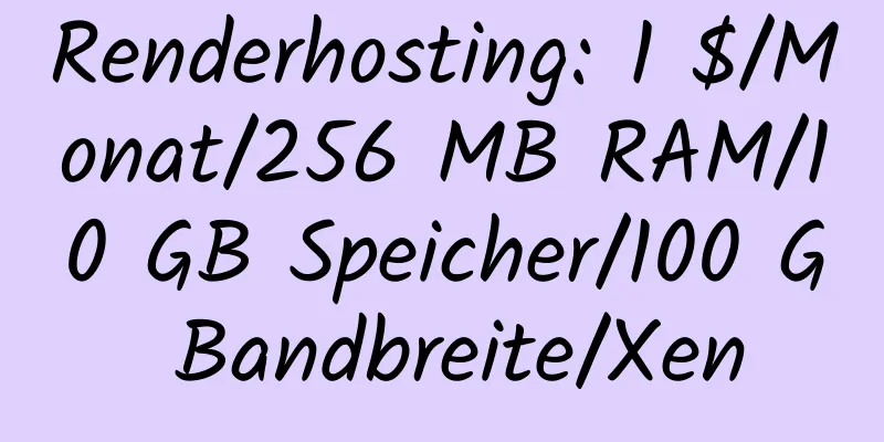 Renderhosting: 1 $/Monat/256 MB RAM/10 GB Speicher/100 G Bandbreite/Xen