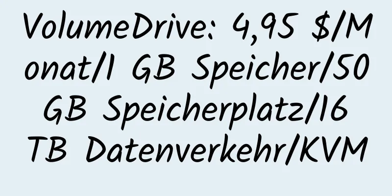 VolumeDrive: 4,95 $/Monat/1 GB Speicher/50 GB Speicherplatz/16 TB Datenverkehr/KVM