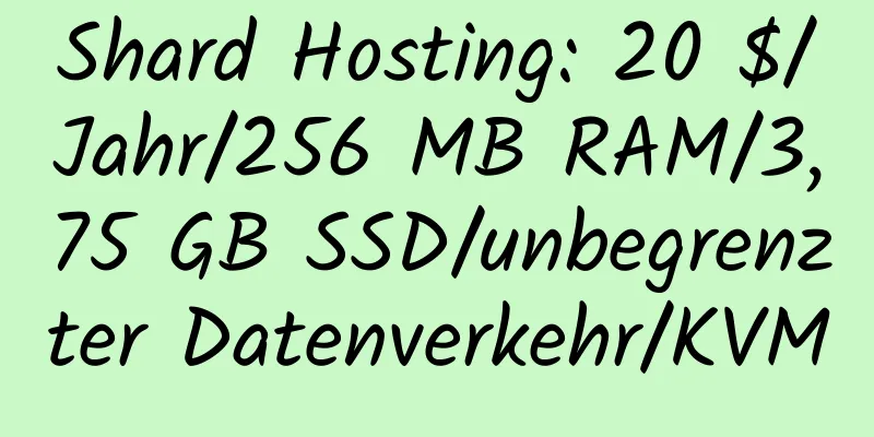 Shard Hosting: 20 $/Jahr/256 MB RAM/3,75 GB SSD/unbegrenzter Datenverkehr/KVM