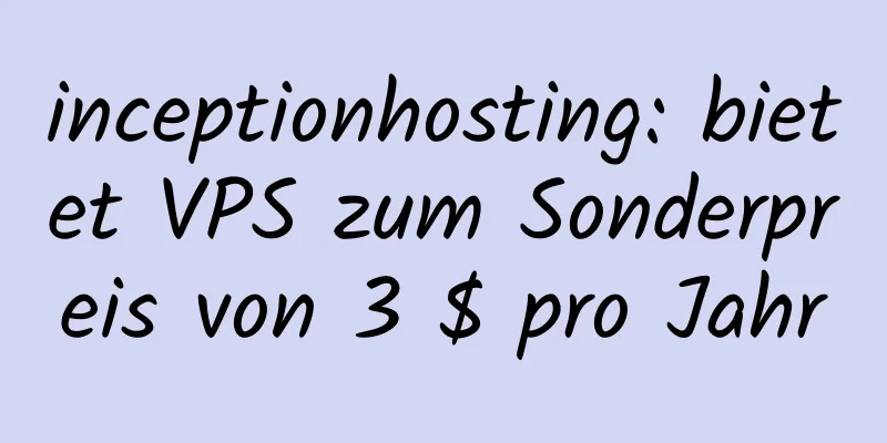 inceptionhosting: bietet VPS zum Sonderpreis von 3 $ pro Jahr