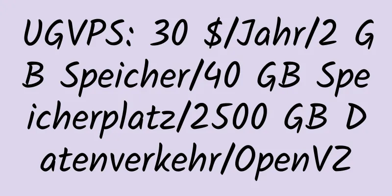 UGVPS: 30 $/Jahr/2 GB Speicher/40 GB Speicherplatz/2500 GB Datenverkehr/OpenVZ