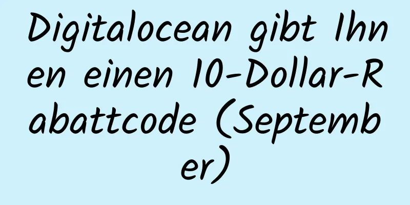 Digitalocean gibt Ihnen einen 10-Dollar-Rabattcode (September)