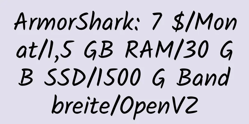 ArmorShark: 7 $/Monat/1,5 GB RAM/30 GB SSD/1500 G Bandbreite/OpenVZ