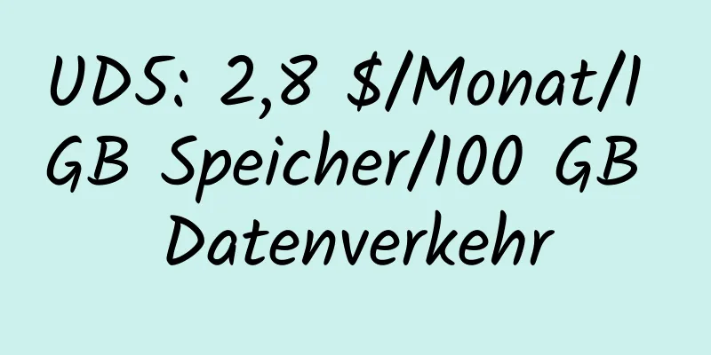 UD5: 2,8 $/Monat/1 GB Speicher/100 GB Datenverkehr