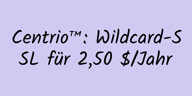 Centrio™: Wildcard-SSL für 2,50 $/Jahr